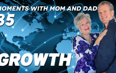 Moments with Mom and Dad #85 – GROWTH